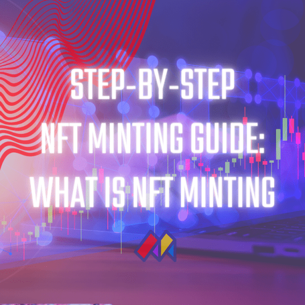 Easy How To Mint An NFT Guide: What is Minting an NFT?