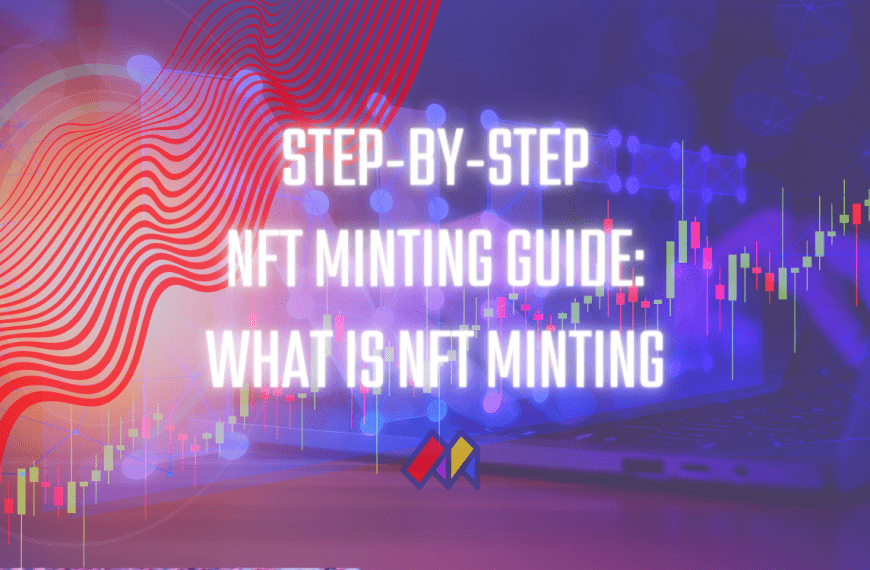 Easy How To Mint An NFT Guide: What is Minting an NFT?