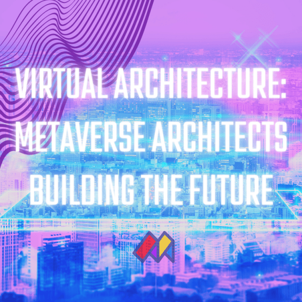 Great Virtual Architecture: Is There Potential For Metaverse Architects in Building The Future?